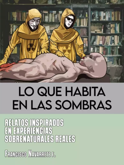 Lo Que Habita En Las Sombras: Relatos Inspirados En Experiencias Sobrenaturales Reales